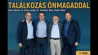 Találkozás Önmagaddal  Dr Daubner Béla Gánti Bence Dr Buda László Szabó Péter  1 Rész [upl. by Adohr678]