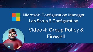 MCM SCCM Lab Setup  Video 4 Group Policy amp Firewall [upl. by Aicirpac]