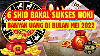 6 SHIO BAKAL SUKSES HOKI BANYAK UANG DI BULAN MEI 2022 [upl. by Pippo]