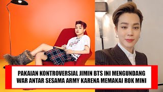 PAKAIAN KONTROVERSIAL JIMIN BTS INI SAMPAI MENGUNDANG WAR ANTAR SESAMA ARMY KARENA MEMAKAI ROK MINI [upl. by Sible390]