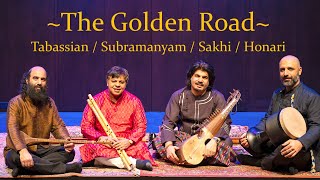 THE GOLDEN ROAD  Kiya Tabassian Homayoun Sakhi Shashank Subramanyam Hamin Honari  Full concert [upl. by Aneehs]