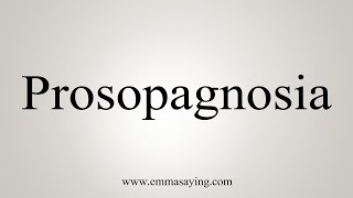 How To Pronounce Prosopagnosia [upl. by Selina573]