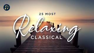 25 Most Relaxing Classical [upl. by Feinberg]