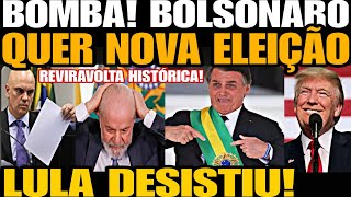 Bomba BOLSONARO QUER NOVA ELEIÇÃO REVIRAVOLTA HISTÓRICA LULA DESISTIU NÃO AGUENTOU A PRESSÃO [upl. by Tyrrell]