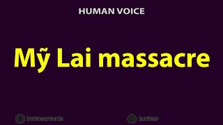 How To Pronounce My Lai massacre [upl. by Kcirrem]