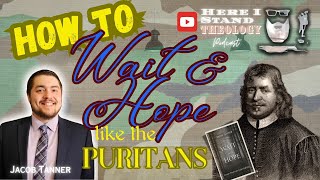 How To Wait and Hope Like the Puritans with Jacob Tanner from eschatologymatters [upl. by Ennayram584]