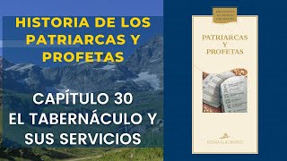 Historia de los Patriarcas y Profetas  Capítulo 30—El tabernáculo y sus servicios [upl. by Aramo]