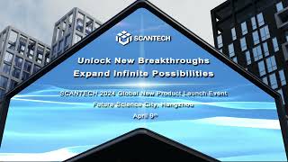 SCANTECH 2024 GLOBAL NEW PRODUCT LAUNCH EVENT IS COMING SOON [upl. by Octavius]