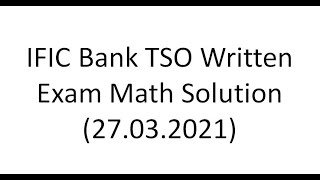 IFIC Bank Written Exam Math Solution  27 March 2021  TSO written exam math solution [upl. by Iztim]