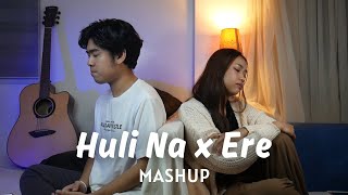 Huli Na x Ere MASHUP  Cover by Neil Enriquez Shannen Uy [upl. by Britteny]