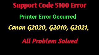 Support Code 5100 ll printer error occurred Canon g2020 ll Not installed 1470 All problem solved [upl. by Ecyob]