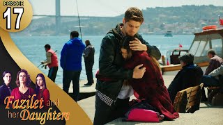 Fazilet and Her Daughters  Episode 17 English Subtitle  Fazilet Hanim ve Kizlari [upl. by Amolap]