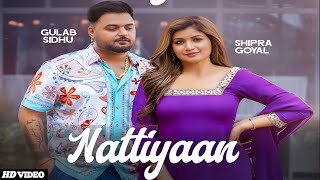 Nattiyaan Song  Gulab Sidhu  Shipra Goyal  New Punjabi Song 2024  Gulab Sidhu New Song 2024 [upl. by Thistle]