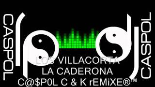 LOS VILLACORTA LA CADERONA DJ CASPOL REMIX 2011 [upl. by Aticnemrac558]