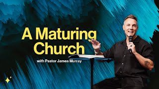 A Maturing Church  Pastor James Murray  ARISE Church [upl. by Auod]