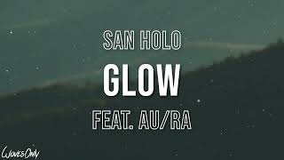 San Holo  GLOW feat AuRa Lyrics [upl. by Bertle790]