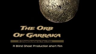 The Orb of Garraka A Ghostbusters fan film [upl. by Meletius]