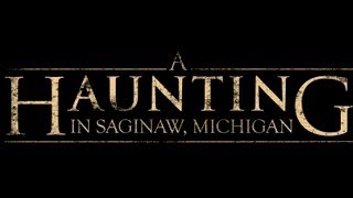 A Haunting in Saginaw Michigan [upl. by Perren38]