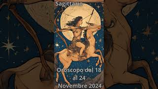 Sagittario Oroscopo Settimanale dal 18 al 24 Novembre 2024 [upl. by Ilrebma747]