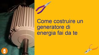 Come costruire un generatore di energia fai da te [upl. by Meece229]