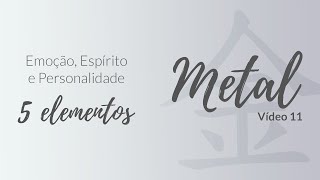 ELEMENTO METAL 2  Emoção Espírito e Personalidade [upl. by Pritchett]