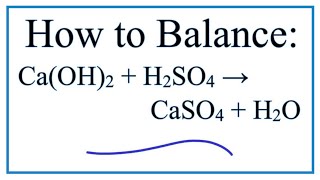 How to Balance CaOH2  H2SO4  CaSO4  H2O Calcium Hydroxide plus Sulfuric Acid [upl. by Vilma]