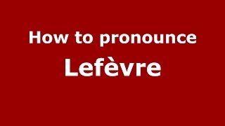 How to pronounce Lefèvre FrenchFrance  PronounceNamescom [upl. by Hogen]