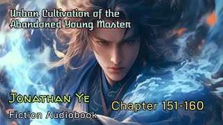 Chapter 151160  Urban Cultivation of the Abandoned Young Master  Jonathan Ye  Fiction AudioBooks [upl. by Asiaj420]