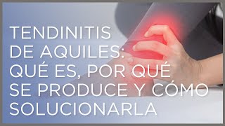 Tendinitis de Aquiles qué es por qué se produce y cómo solucionarla [upl. by Zachery734]