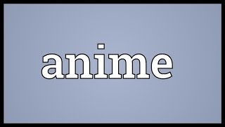 Anime Meaning [upl. by Shelburne]