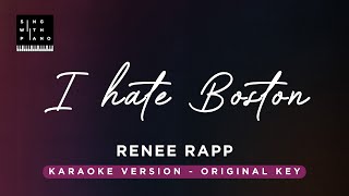 I hate Boston  Reneé Rapp Original Key Karaoke  Piano Instrumental Cover with Lyrics [upl. by Lontson659]