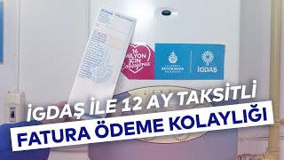 İGDAŞ İLE 12 AY TAKSİTLİ FATURA ÖDEME KOLAYLIĞI [upl. by Aliled]