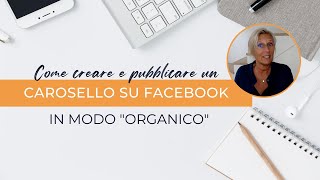 Come creare e pubblicare un carosello su Facebook  in modo quotorganicoquot [upl. by Jacenta]