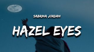 Sabrina Jordan  Hazel Eyes Lyrics [upl. by Jacintha103]