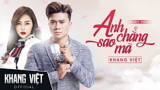 ANH CHẲNG SAO MÀ  KHANG VIỆT  OFFICIAL MUSIC VIDEO [upl. by Calla670]