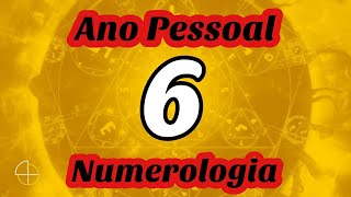 O ANO PESSOAL 6 NA NUMEROLOGIA [upl. by Chaffinch648]