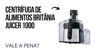 Centrífuga de Alimentos Britânia Juicer 1000 Vale a Pena Investir [upl. by Eixor523]