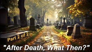 After Death What Then Part 2 [upl. by Anpas]