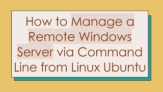 How to Manage a Remote Windows Server via Command Line from Linux Ubuntu [upl. by Lerrehs]