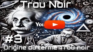 Lorigine du terme trou noir Épisode 3 [upl. by Ahsratan]