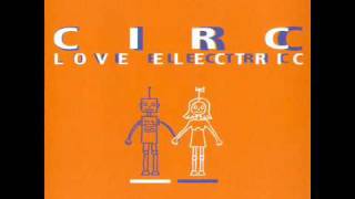 Circ  Love Electric [upl. by Nerhe]