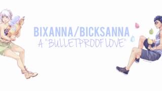 BICKSANNABIXANNA  A quotBULLETPROOF LOVEquot [upl. by Herb]