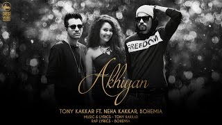 Akhiyan  Tony Kakkar ft Neha Kakkar amp Bohemia  Full Video [upl. by Hbahsur582]