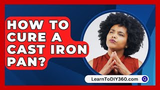 How To Cure A Cast Iron Pan  LearnToDIY360com [upl. by Furie]