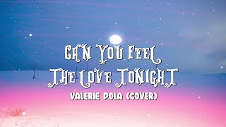 CAN YOU FEEL THE LOVE TONIGHT  VALERIE POLA  COVERLyrics [upl. by Ocihc]