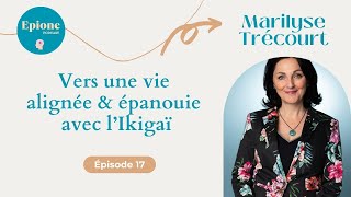 17 Vers une vie alignée et épanouie avec lIkigaï  Marilyse Trécourt ikigai bonheur [upl. by Giefer841]