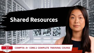 CompTIA A Core 2 2201102  Shared Resources  Exam Objective 16  Course Training Video [upl. by Dray]