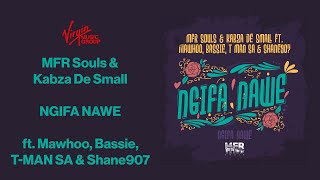 MFR Souls amp Kabza De Small  Ngifa Nawe ft Mawhoo Bassie T MAN SA amp Shane907  Official Audio [upl. by Arek579]