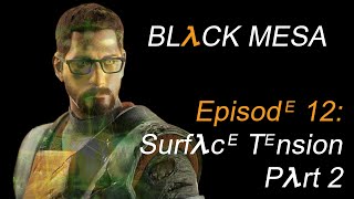 Black Mesa Episode 12 Surface Tension Part 2 [upl. by Thgiwd259]