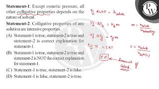 Statement1 Except osmotic pressure all other colligative properties depends on the nature of [upl. by Llertnod]